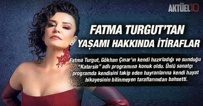 Fatma Turgut’tan yaşamı hakkında itiraflar