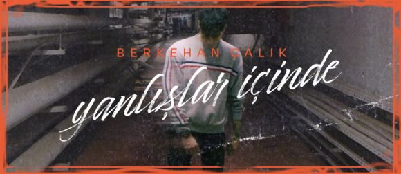 R&B Sanatçısı Berkehan Çalık’tan 4 Şarkılık EP: “Yanlışlar İçinde”