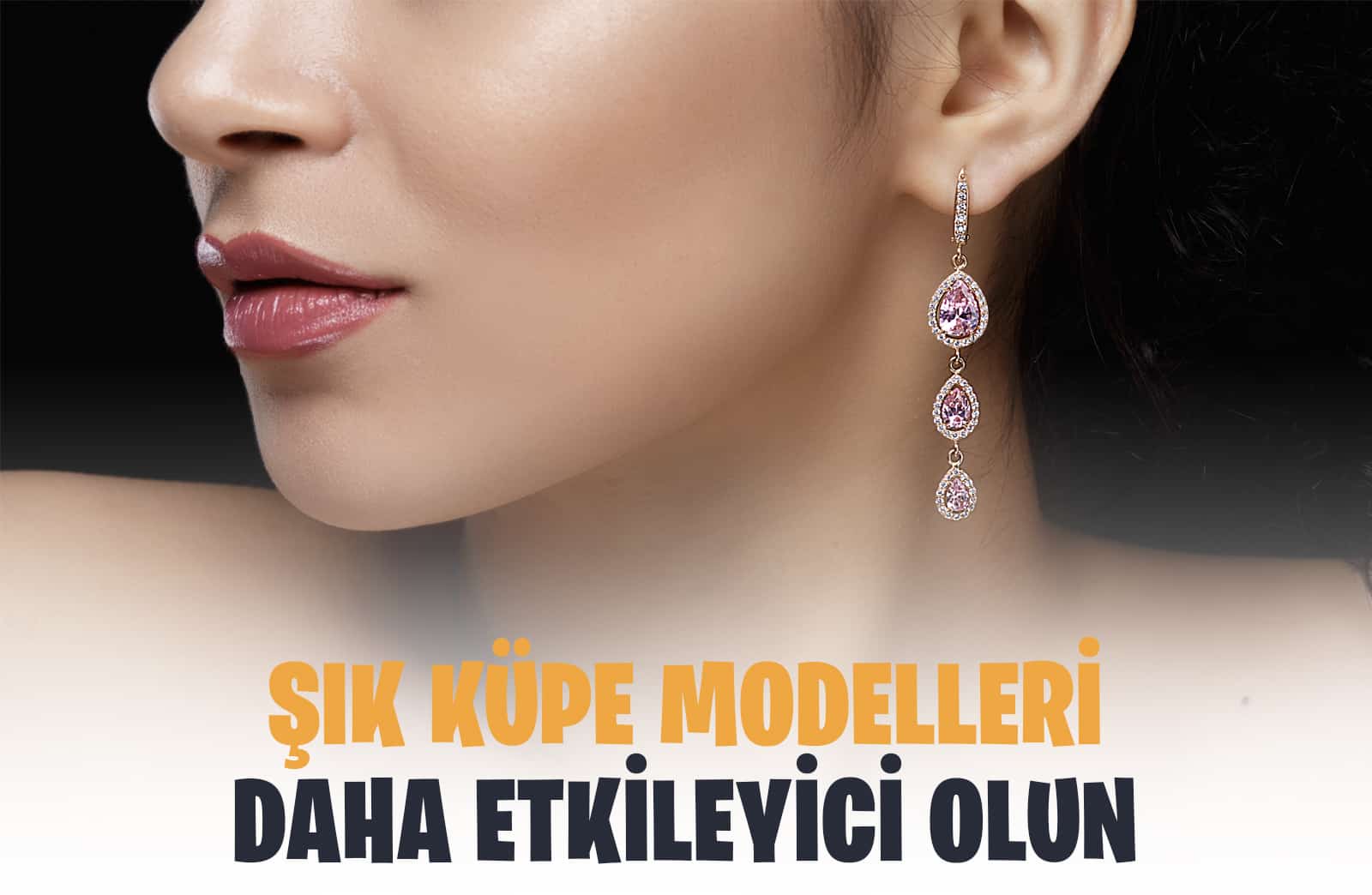 Küpe Modelleri İle Etkileyici Olun